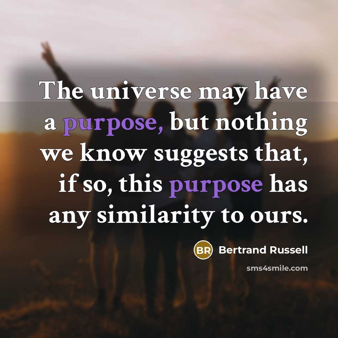 “The universe may have a purpose, but nothing we know…” quote by Bertrand Russell