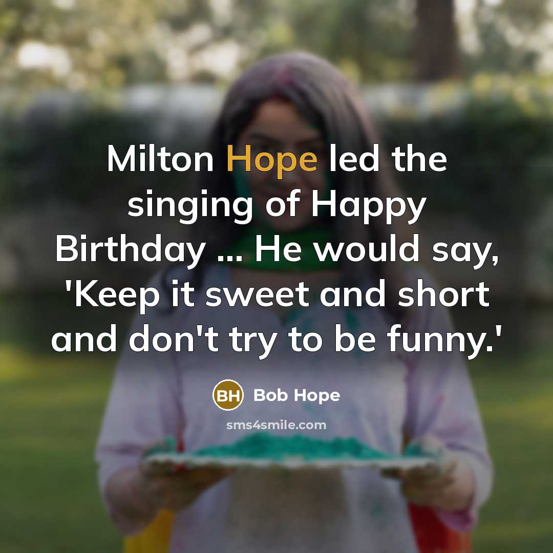 “Milton Hope led the singing of Happy Birthday ... He…” quote by Bob Hope