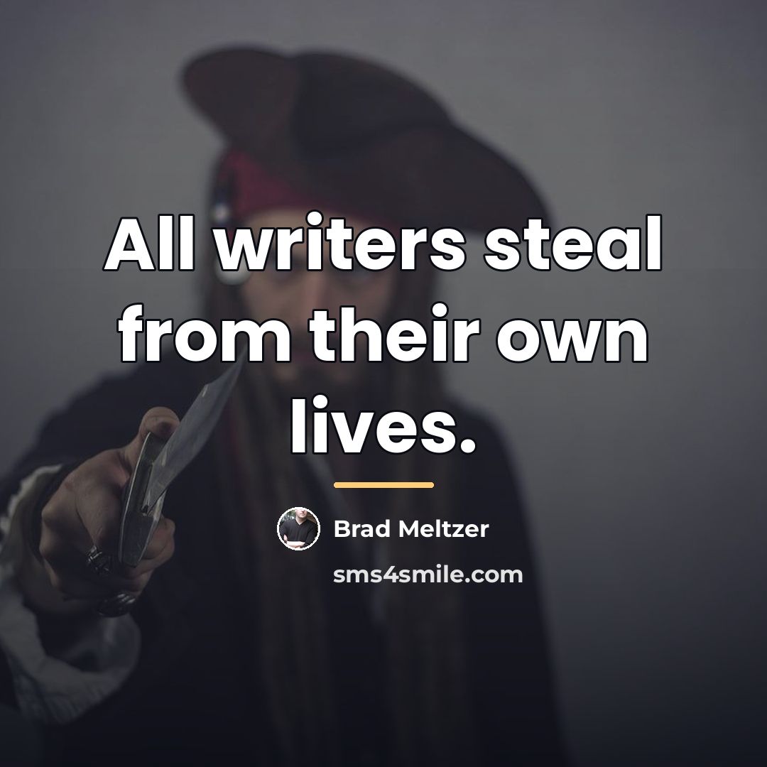 “All writers steal from their own lives.…” quote by Brad Meltzer