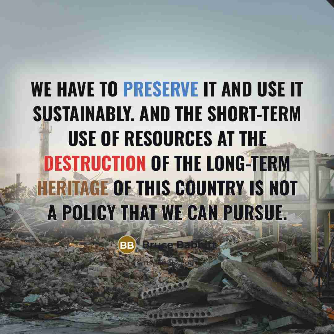 “We have to preserve it and use it sustainably. And…” quote by Bruce Babbitt