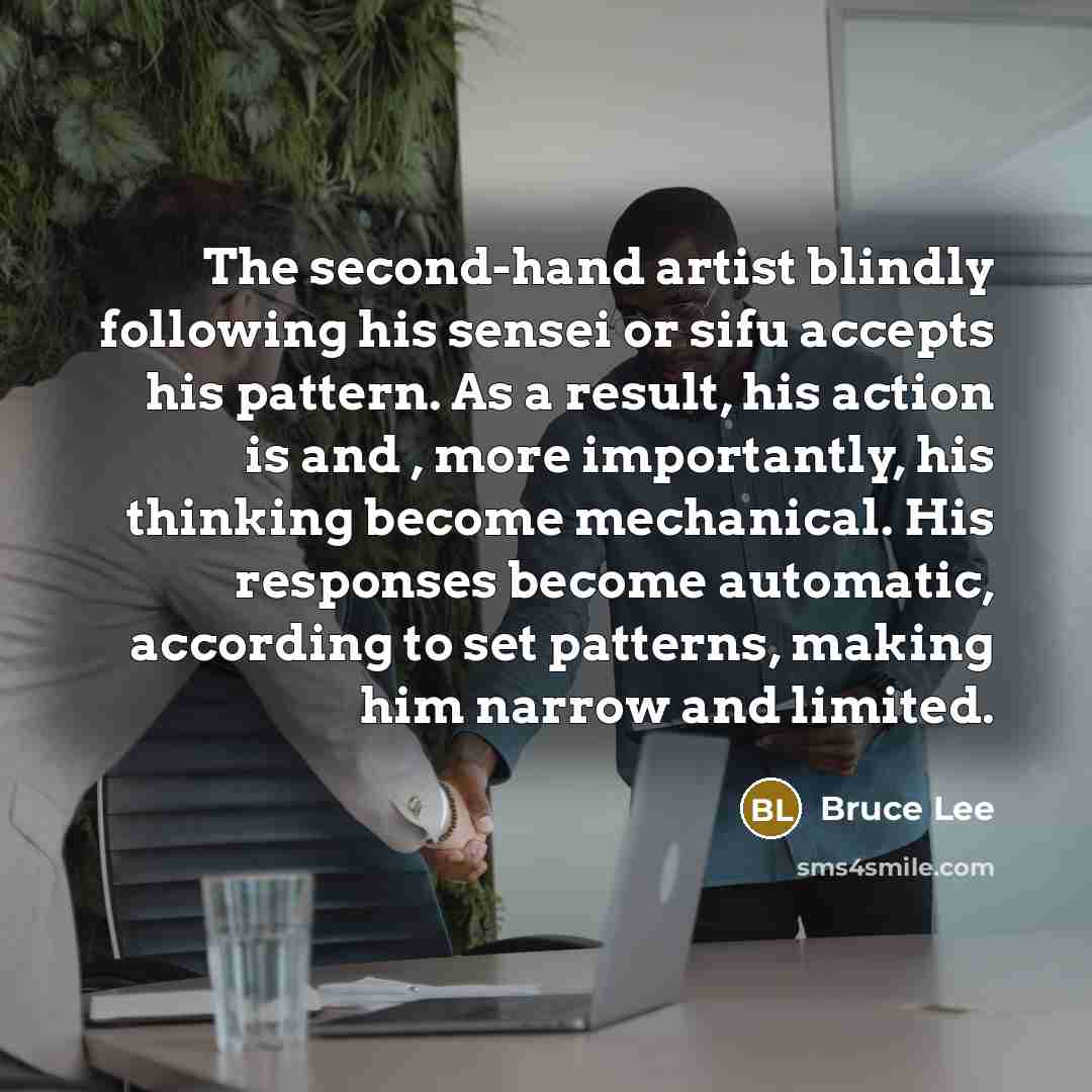 “The second-hand artist blindly following his sensei or sifu accepts…” quote by Bruce Lee