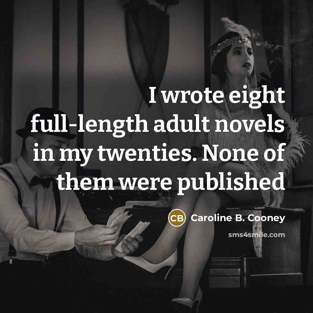 “I wrote eight full-length adult novels in my twenties. None…” quote by Caroline B. Cooney
