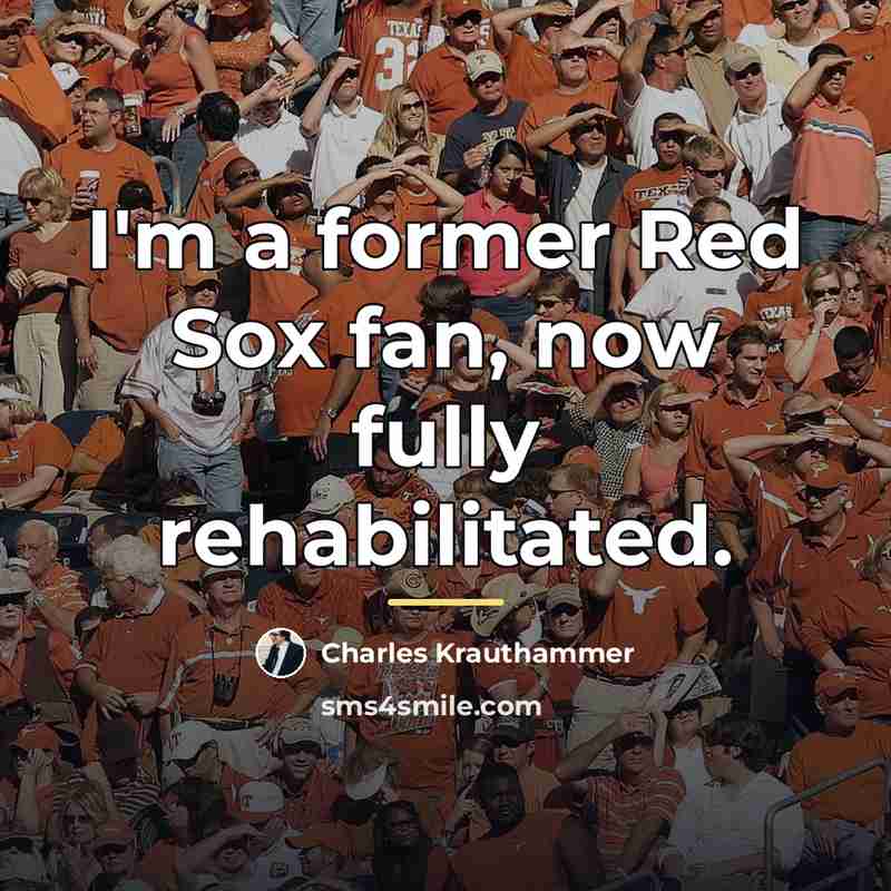 “I'm a former Red Sox fan, now fully rehabilitated.…” quote by Charles Krauthammer