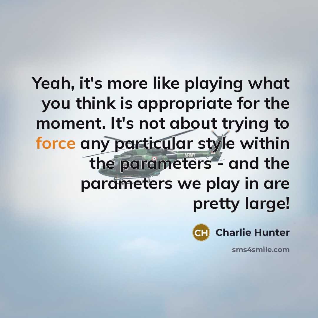 “Yeah, it's more like playing what you think is appropriate…” quote by Charlie Hunter