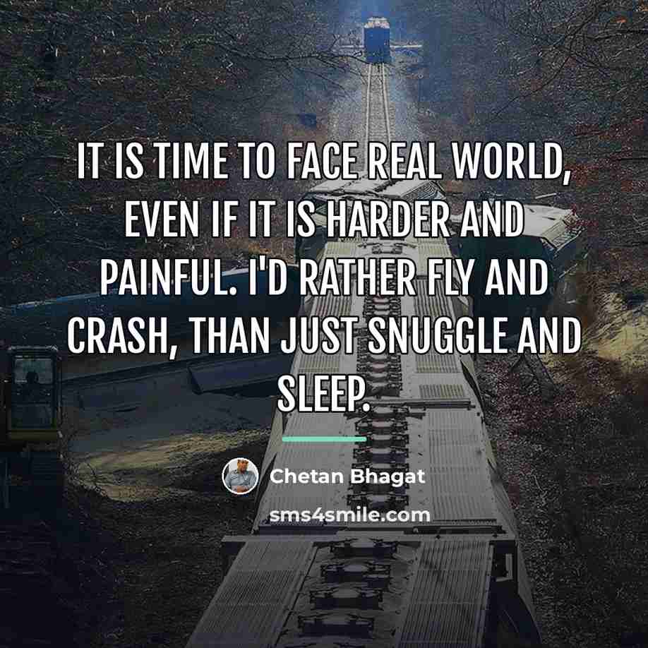 “It is time to face real world, even if it…” quote by Chetan Bhagat