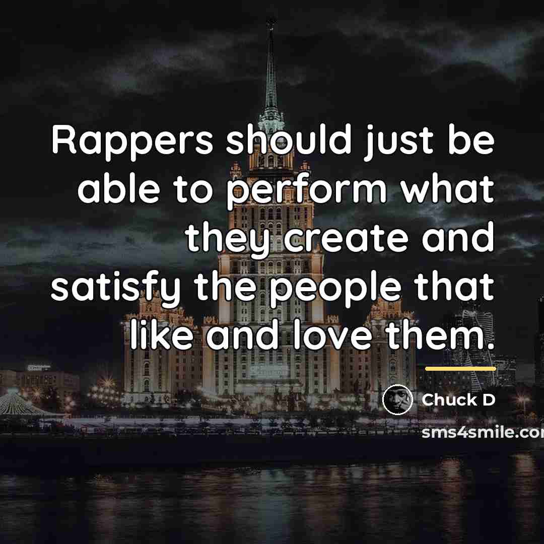 “Rappers should just be able to perform what they create…” quote by Chuck D