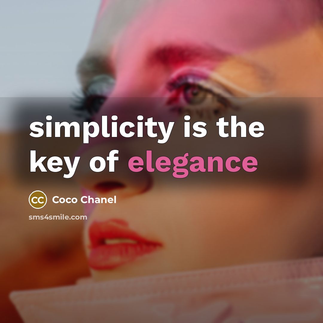 “simplicity is the key of elegance…” quote by Coco Chanel