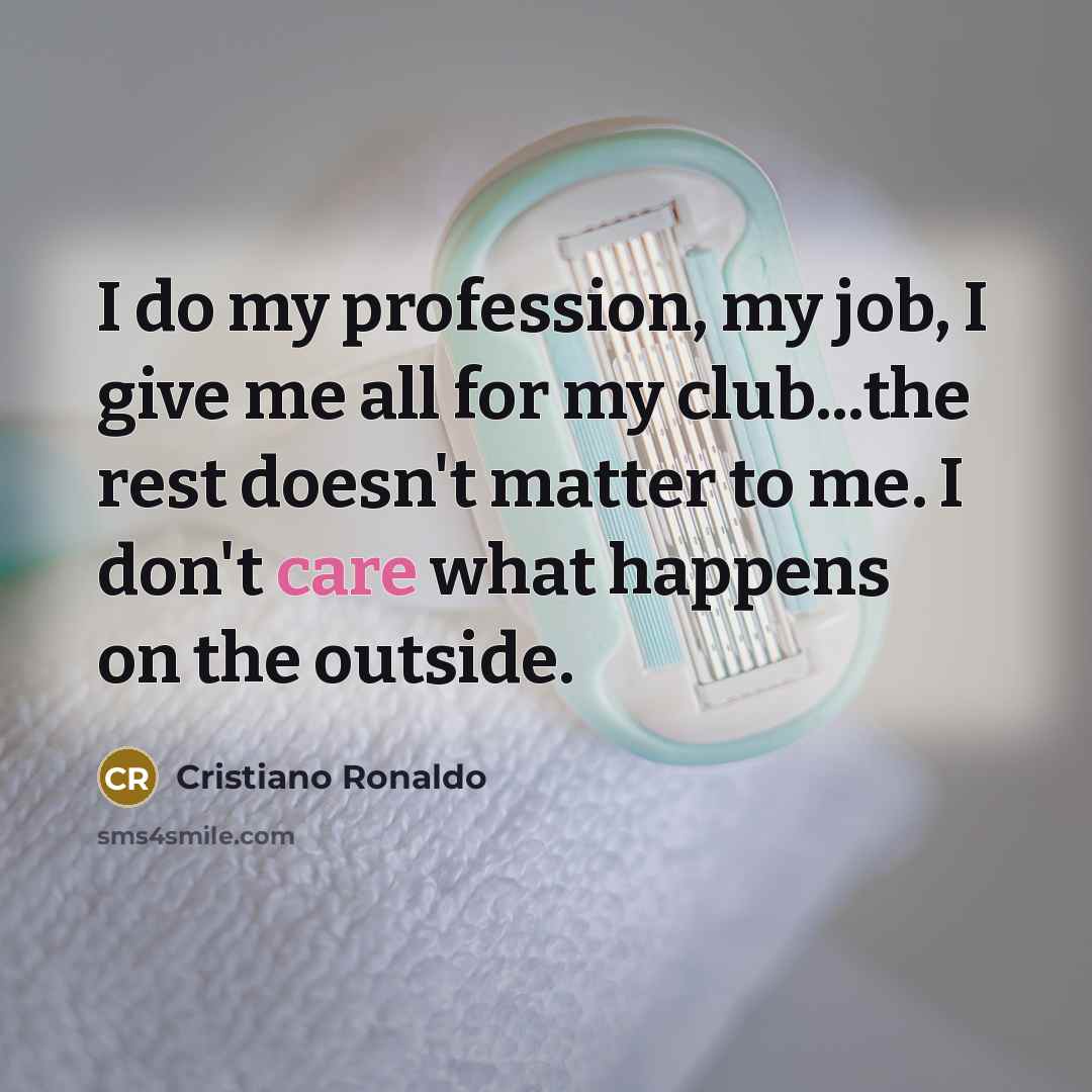 “I do my profession, my job, I give me all…” quote by Cristiano Ronaldo