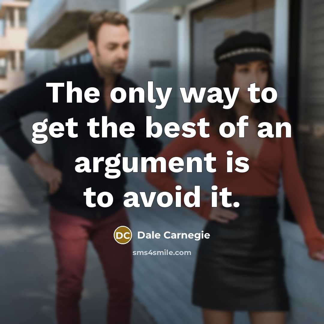“The only way to get the best of an argument…” quote by Dale Carnegie