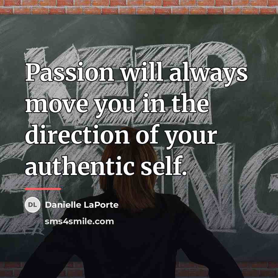 “Passion will always move you in the direction of your…” quote by Danielle LaPorte