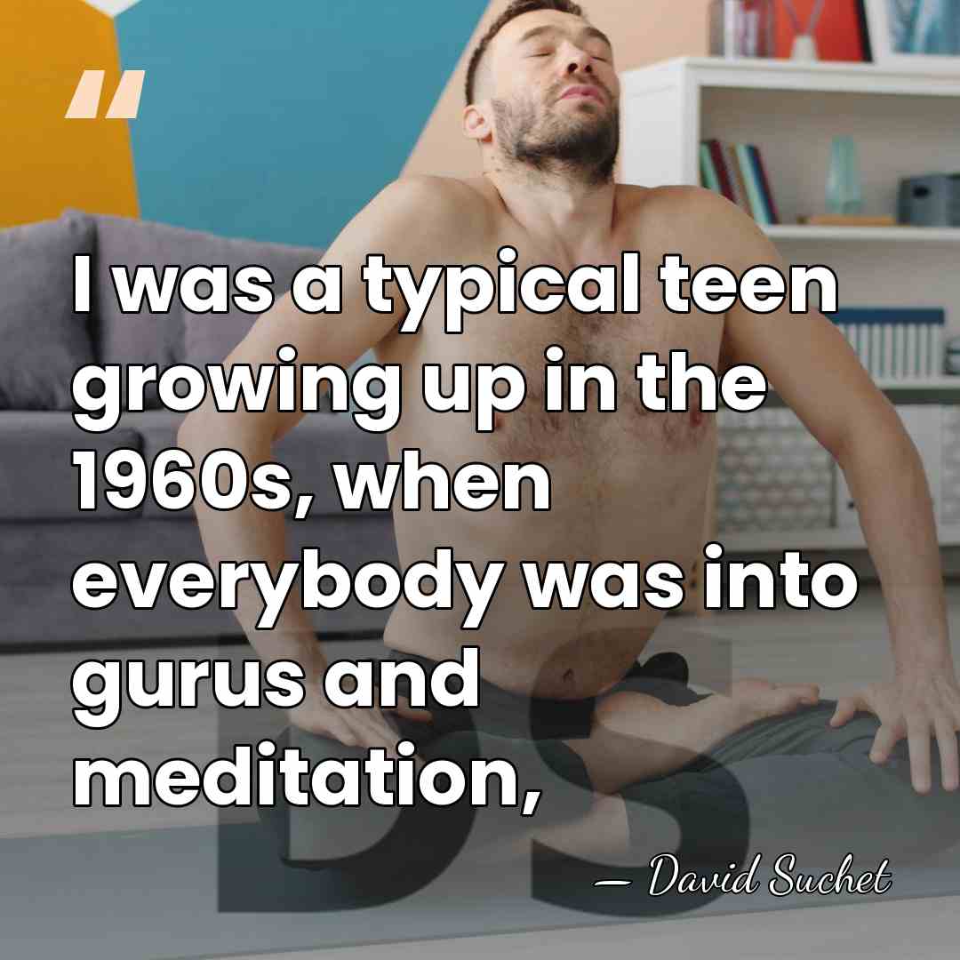 I was a typical teen growing up in the 1960s, when everybody&hellip; - David Suchet