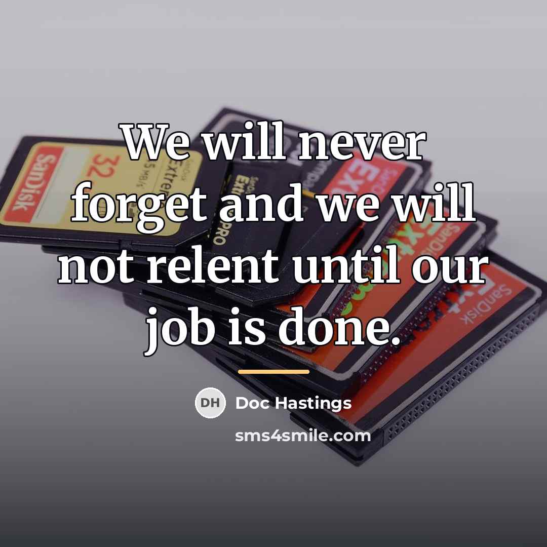 “We will never forget and we will not relent until…” quote by Doc Hastings