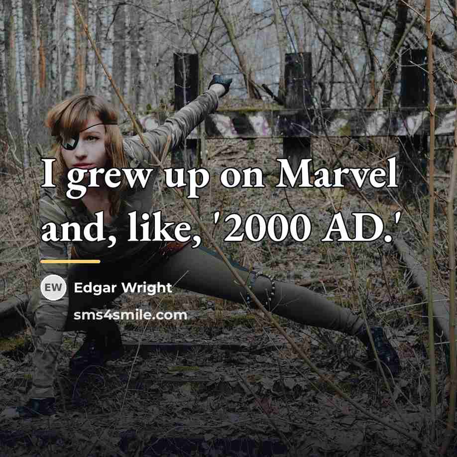 “I grew up on Marvel and, like, '2000 AD.'…” quote by Edgar Wright