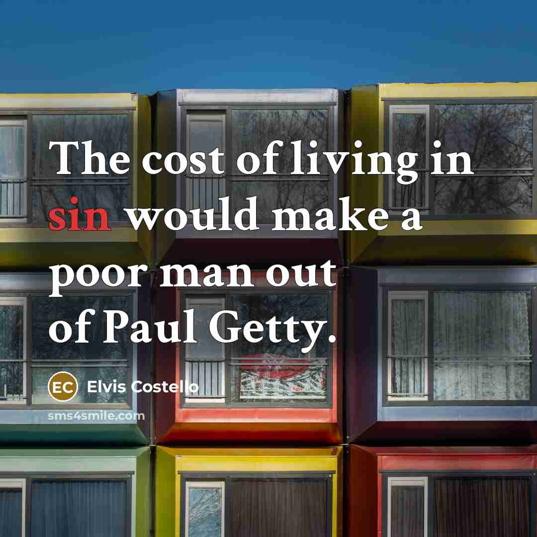 “The cost of living in sin would make a poor…” quote by Elvis Costello