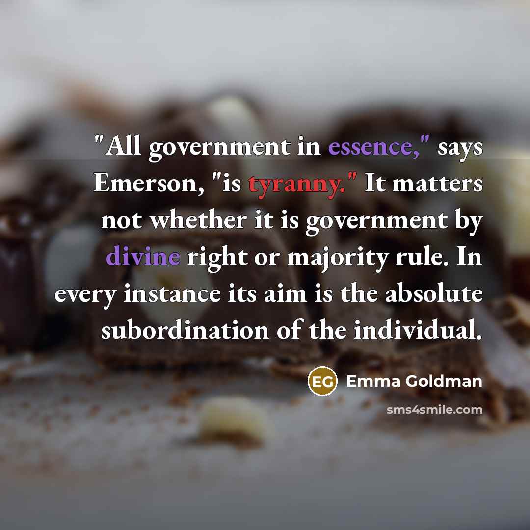 “"All government in essence," says Emerson, "is tyranny." It matters…” quote by Emma Goldman