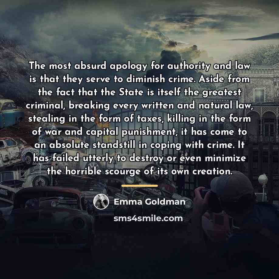 “The most absurd apology for authority and law is that…” quote by Emma Goldman