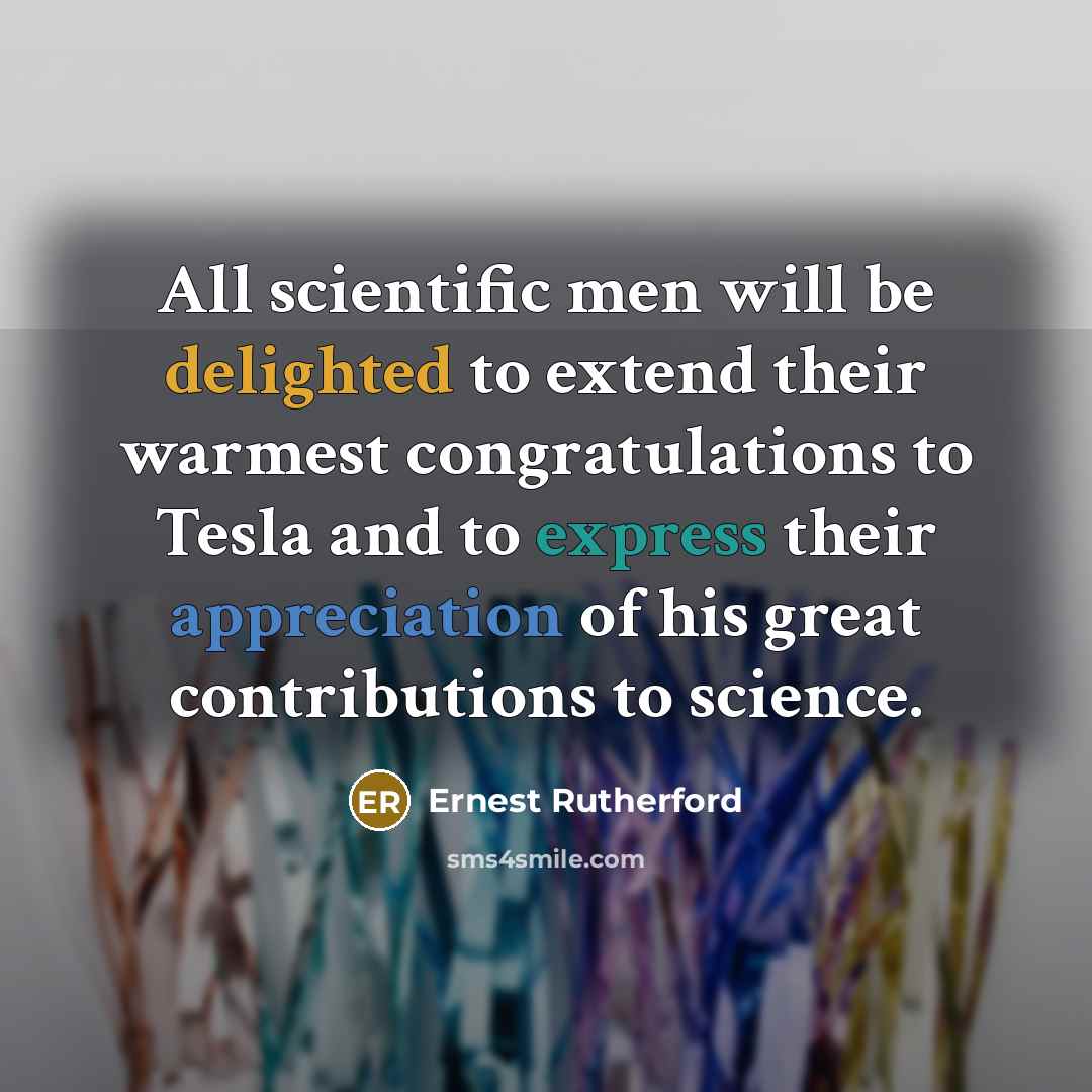 “All scientific men will be delighted to extend their warmest…” quote by Ernest Rutherford