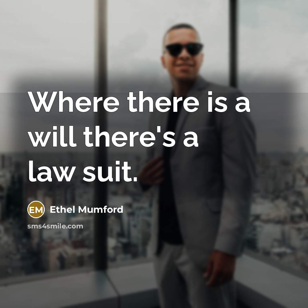 “Where there is a will there's a law suit.…” quote by Ethel Mumford