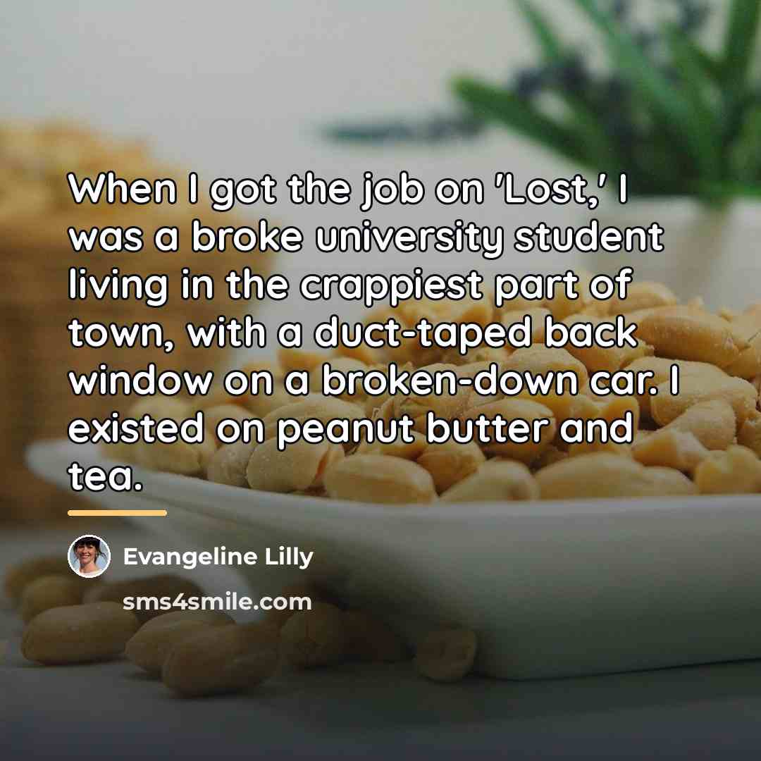 “When I got the job on 'Lost,' I was a…” quote by Evangeline Lilly