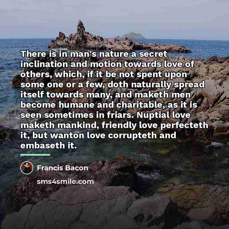 “There is in man's nature a secret inclination and motion…” quote by Francis Bacon