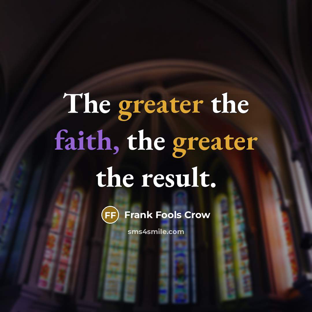 “The greater the faith, the greater the result.…” quote by Frank Fools Crow