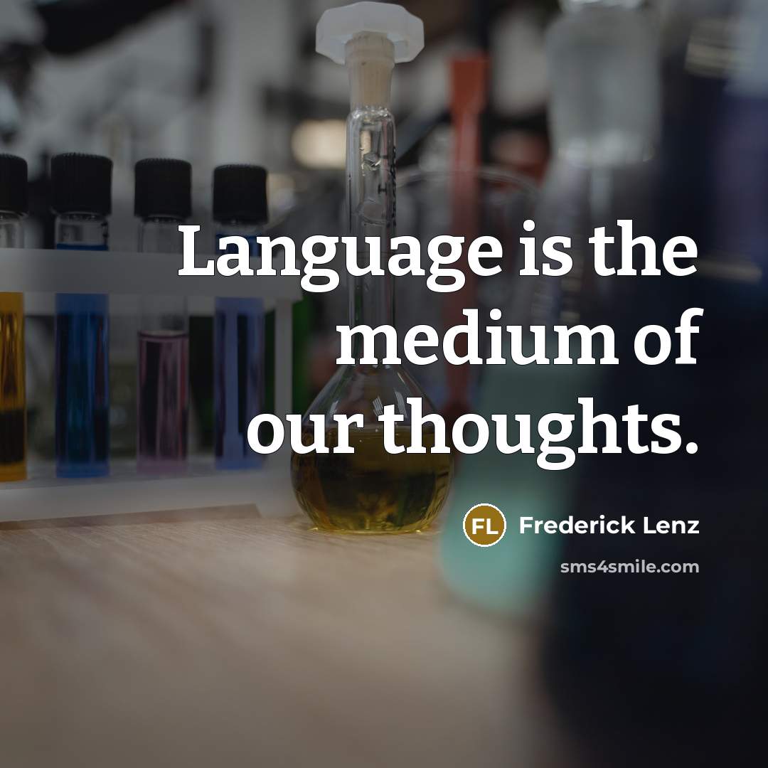 “Language is the medium of our thoughts.…” quote by Frederick Lenz