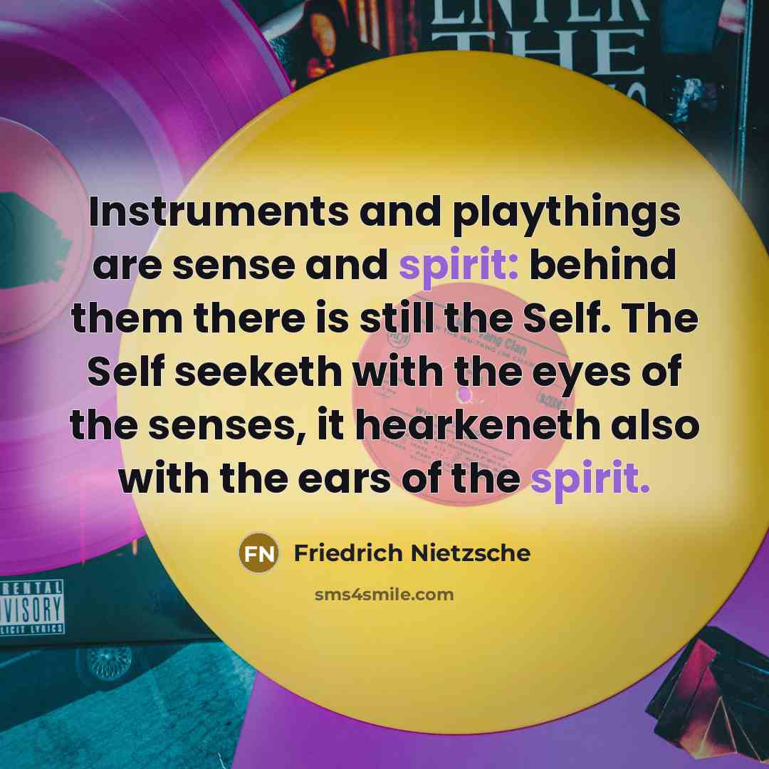 “Instruments and playthings are sense and spirit: behind them there…” quote by Friedrich Nietzsche