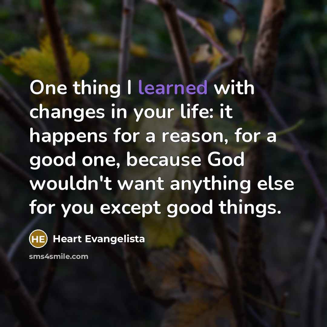 “One thing I learned with changes in your life: it…” quote by Heart Evangelista