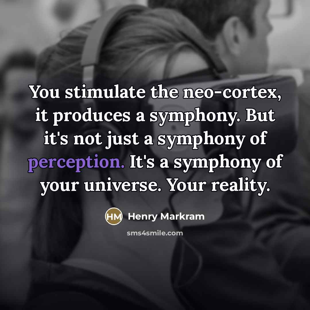 “You stimulate the neo-cortex, it produces a symphony. But it's…” quote by Henry Markram