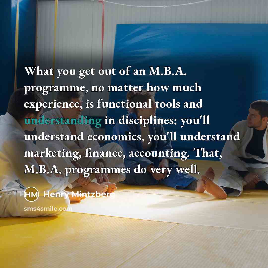 “What you get out of an M.B.A. programme, no matter…” quote by Henry Mintzberg