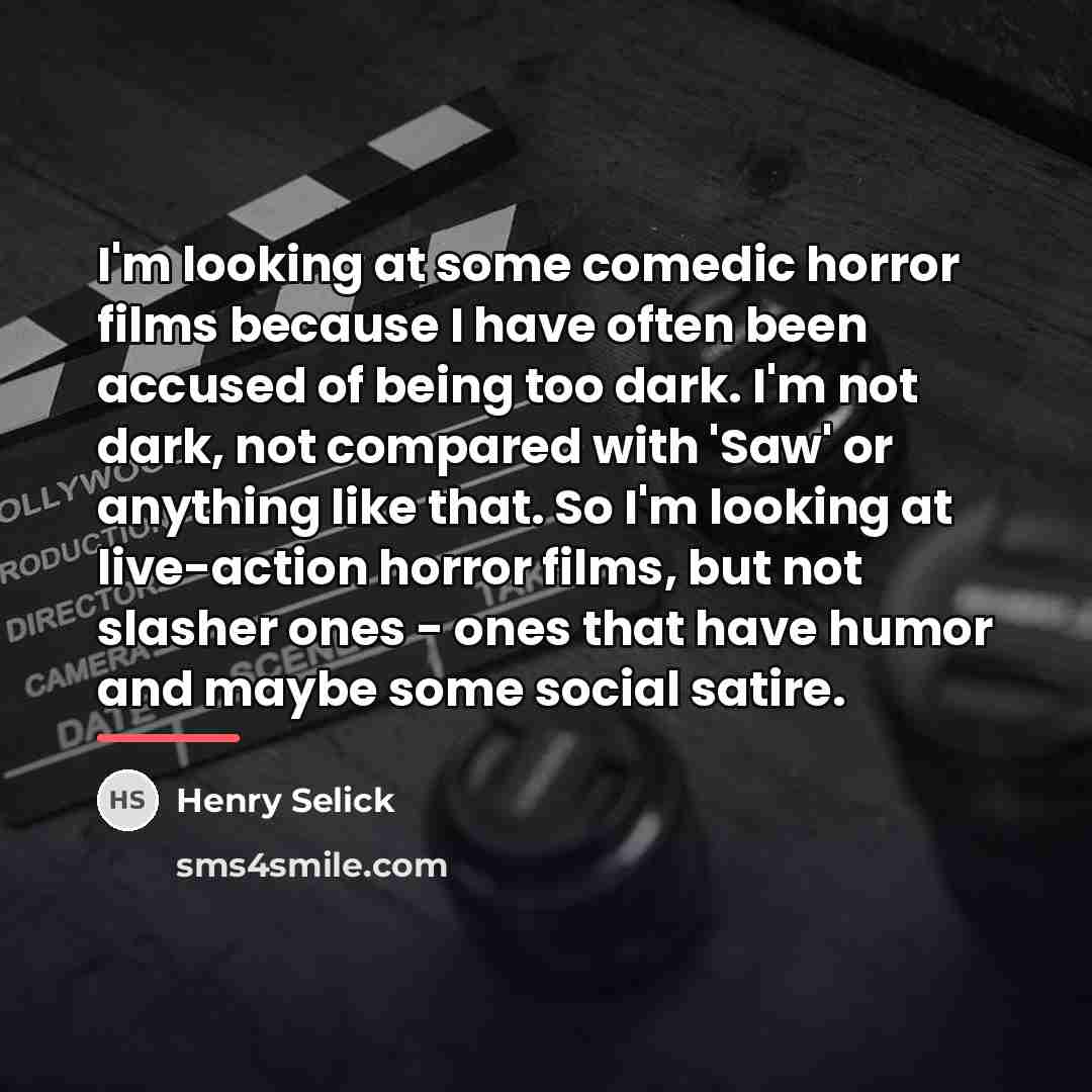 “I'm looking at some comedic horror films because I have…” quote by Henry Selick