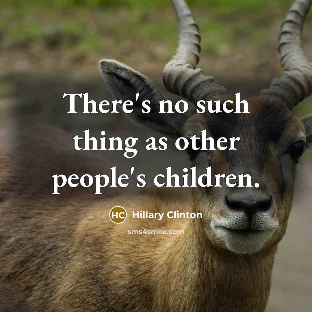 “There's no such thing as other people's children.…” quote by Hillary Clinton