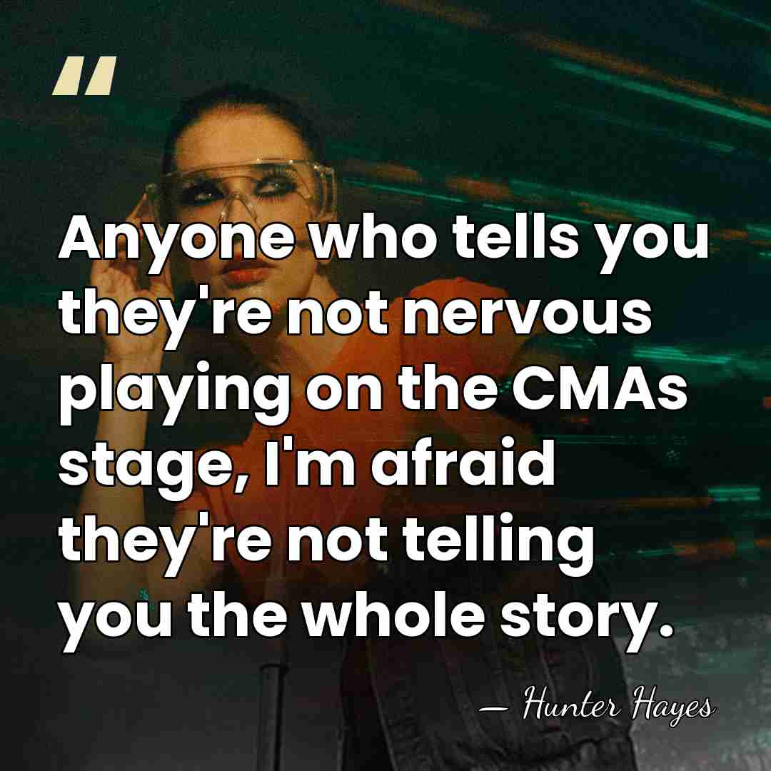 Anyone who tells you they're not nervous playing on the CMAs stage,&hellip; - Hunter Hayes