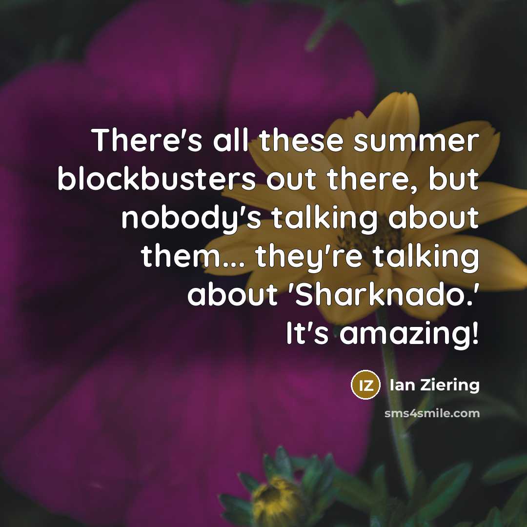 “There's all these summer blockbusters out there, but nobody's talking…” quote by Ian Ziering