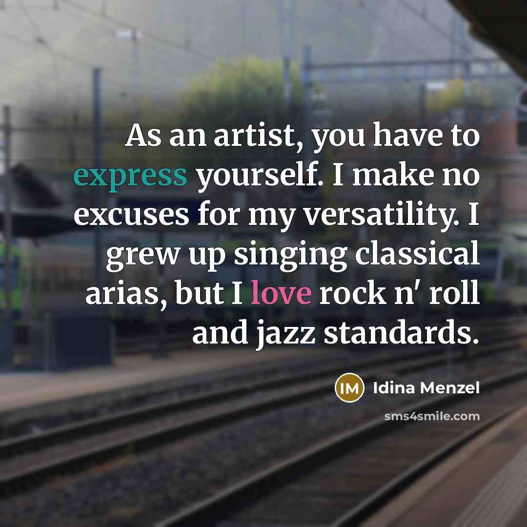 “As an artist, you have to express yourself. I make…” quote by Idina Menzel
