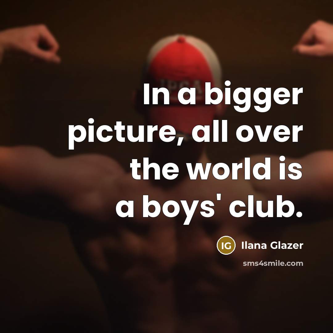 “In a bigger picture, all over the world is a…” quote by Ilana Glazer