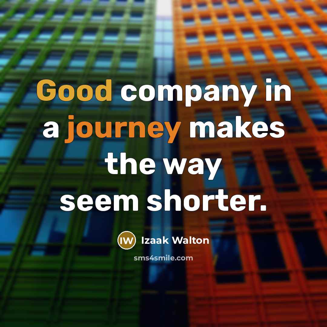 “Good company in a journey makes the way seem shorter.…” quote by Izaak Walton