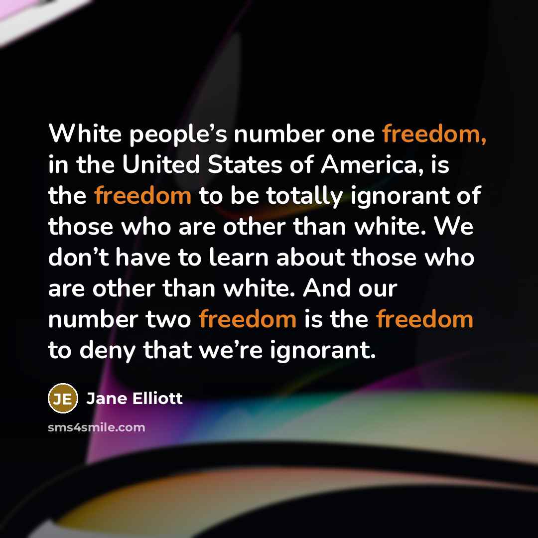 “White people’s number one freedom, in the United States of…” quote by Jane Elliott