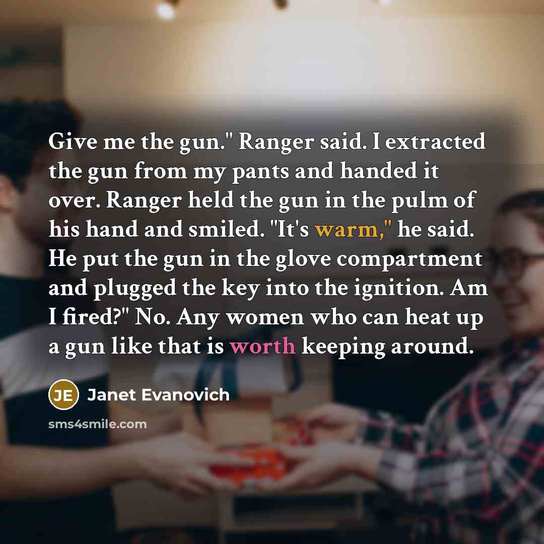 “Give me the gun." Ranger said. I extracted the gun…” quote by Janet Evanovich