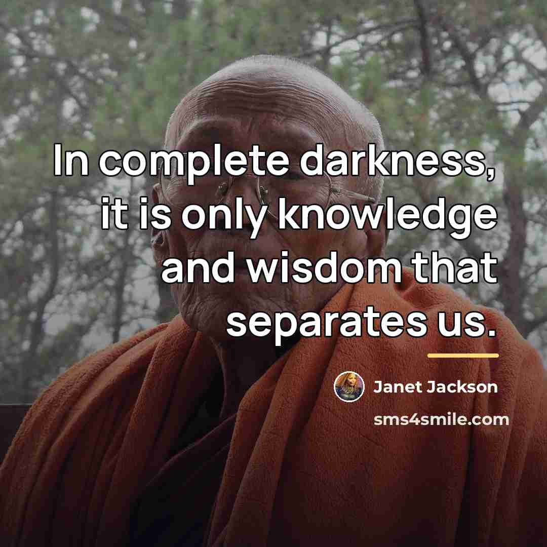 “In complete darkness, it is only knowledge and wisdom that…” quote by Janet Jackson