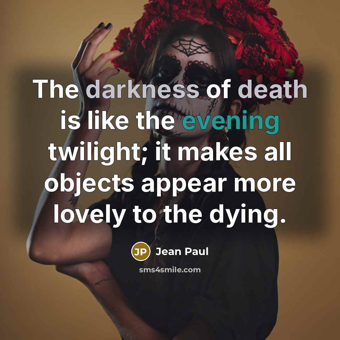 “The darkness of death is like the evening twilight; it…” quote by Jean Paul