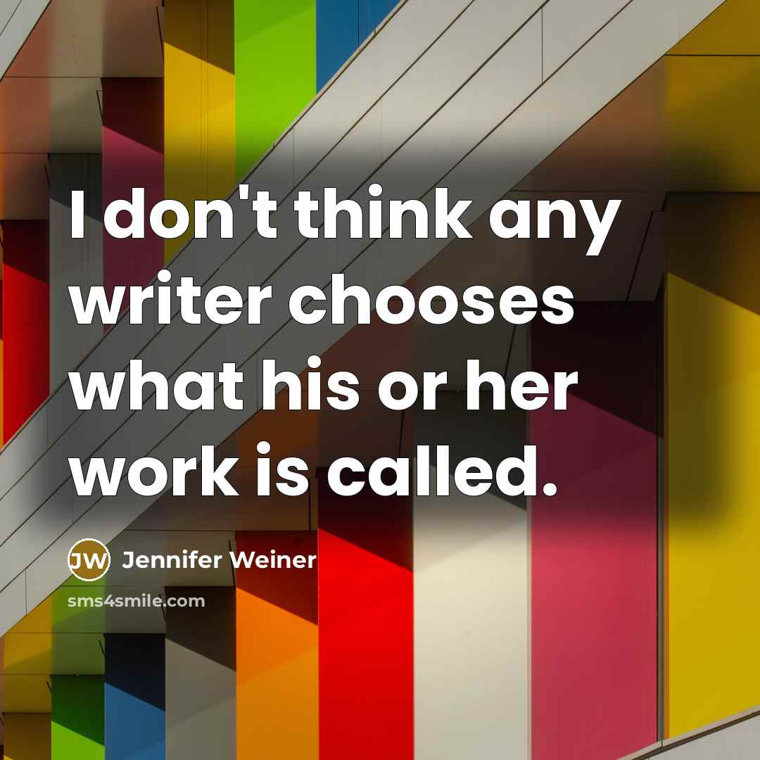 “I don't think any writer chooses what his or her…” quote by Jennifer Weiner