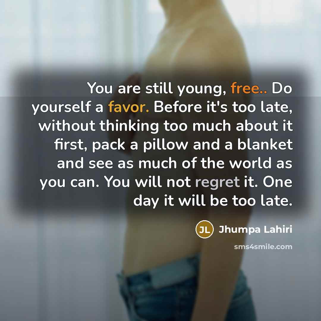“You are still young, free.. Do yourself a favor. Before…” quote by Jhumpa Lahiri