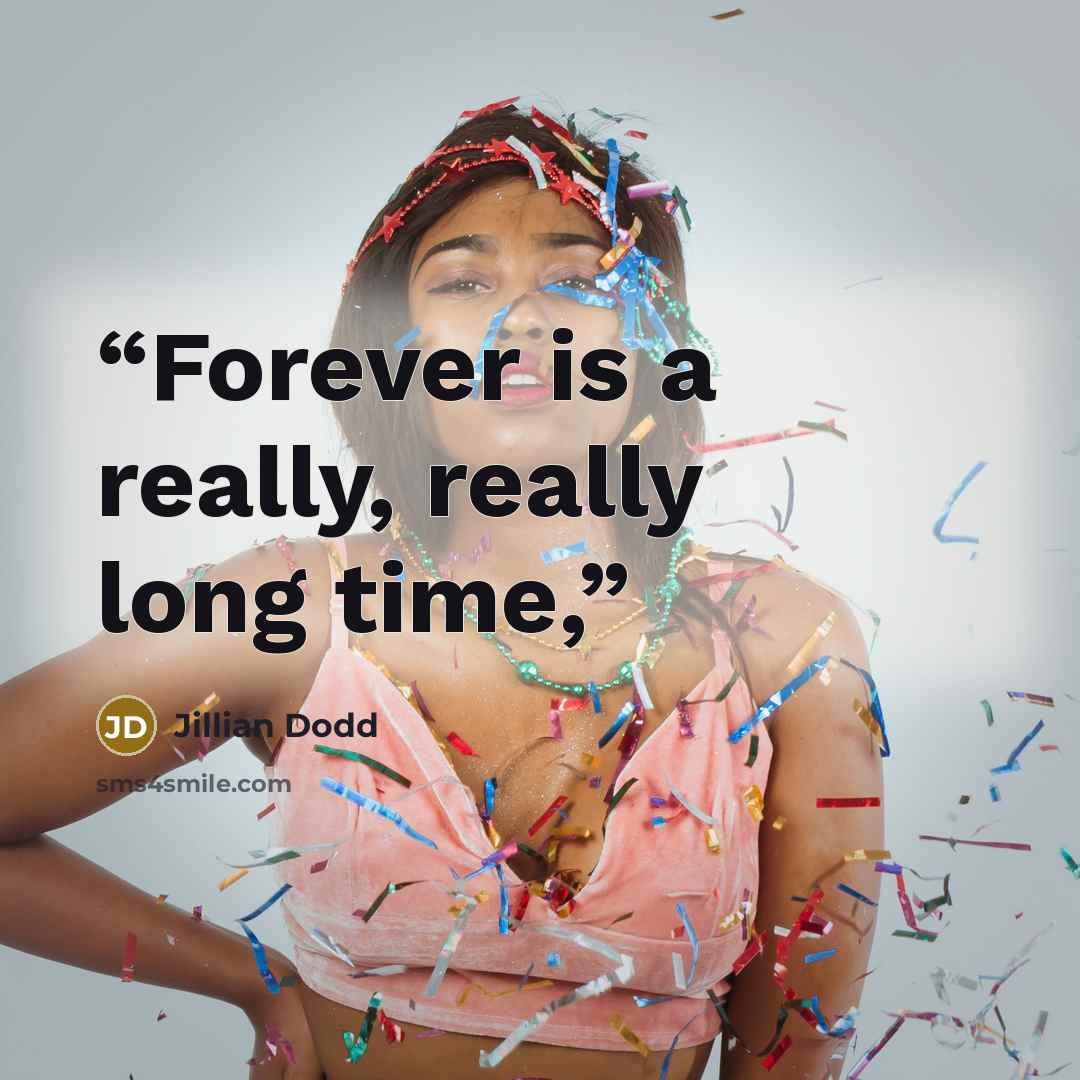 “Forever is a really, really long time,” quote by Jillian Dodd