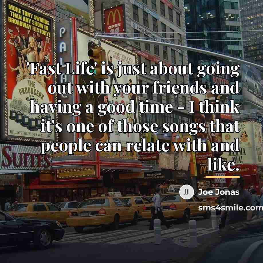 “'Fast Life' is just about going out with your friends…” quote by Joe Jonas