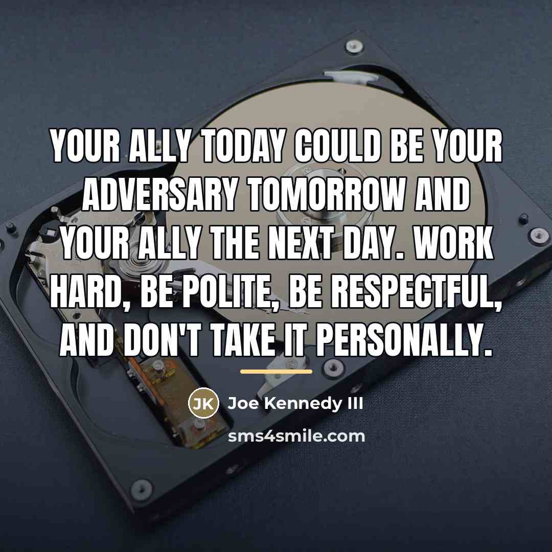 “Your ally today could be your adversary tomorrow and your…” quote by Joe Kennedy III