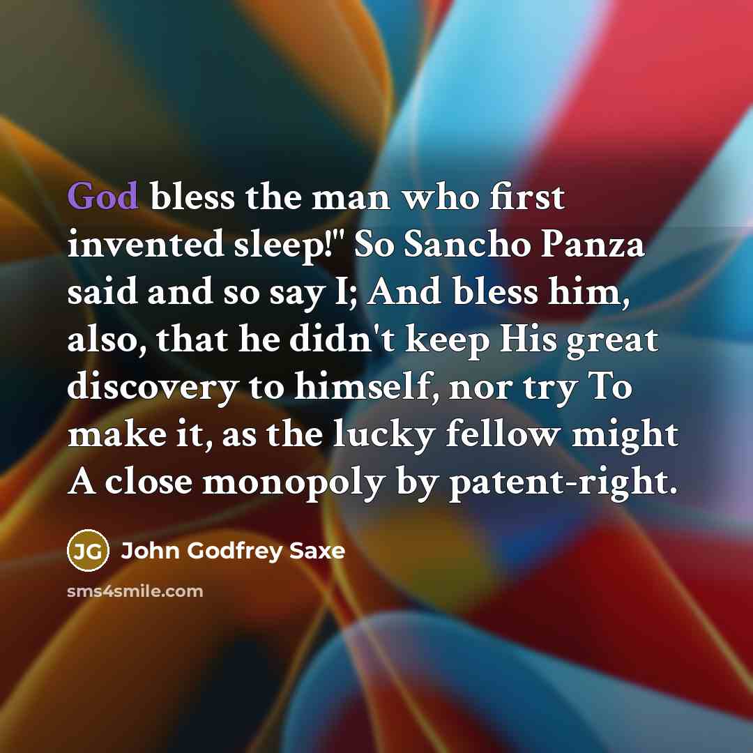 “God bless the man who first invented sleep!" So Sancho…” quote by John Godfrey Saxe