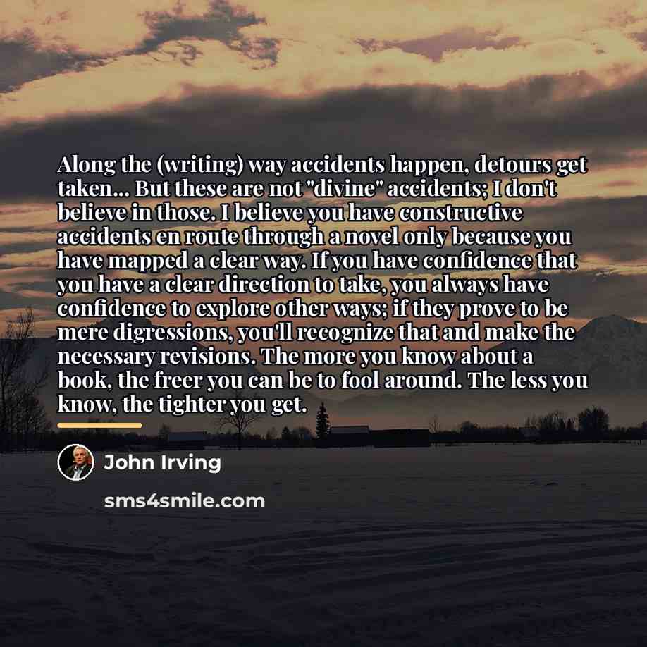 “Along the (writing) way accidents happen, detours get taken... But…” quote by John Irving