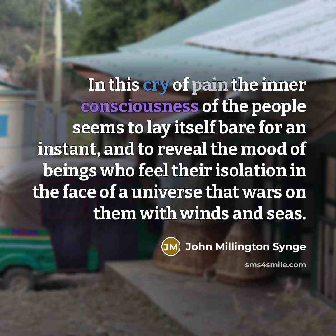 “In this cry of pain the inner consciousness of the…” quote by John Millington Synge