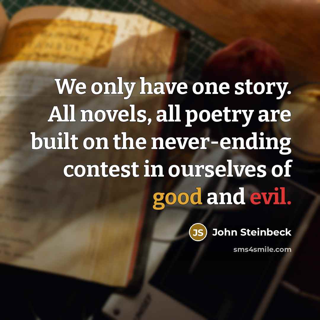 “We only have one story. All novels, all poetry are…” quote by John Steinbeck